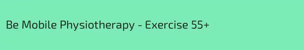 Be Mobile Physiotherapy - Exercise 55+